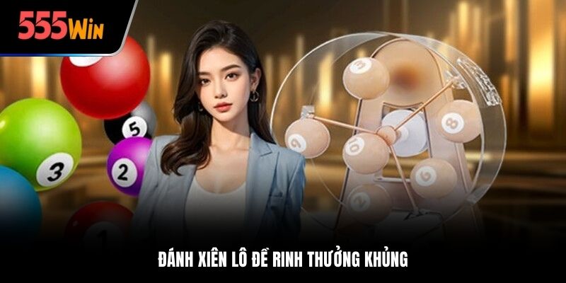 Đánh xiên lô đề rinh thưởng khủng