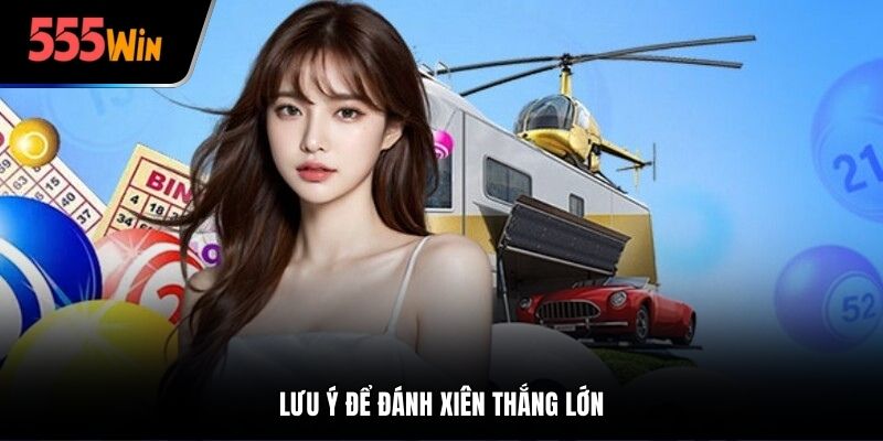 Lưu ý để đánh xiên thắng lớn