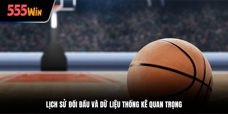 Lịch sử đối đầu và dữ liệu thống kê quan trọng