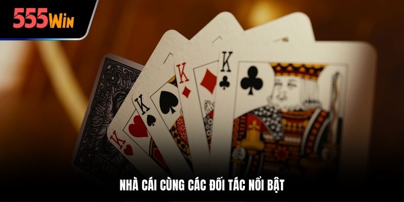 Casino 555win hợp tác cùng các đối tác nổi bật về uy tín
