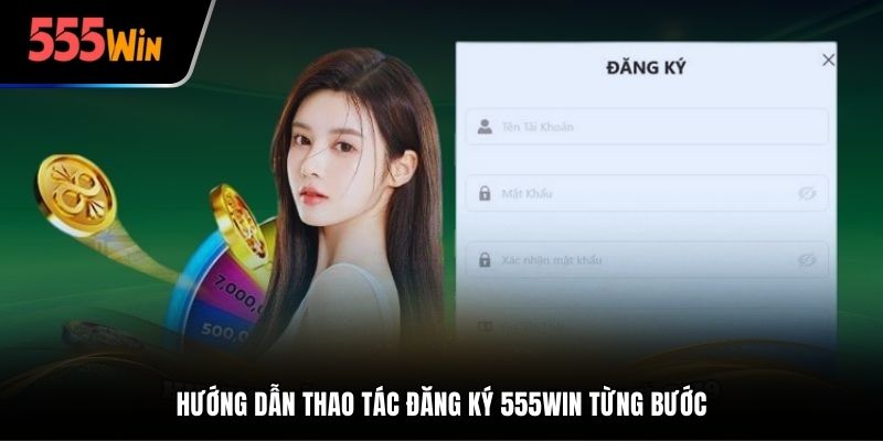 Hướng dẫn thao tác đăng ký 555Win từng bước