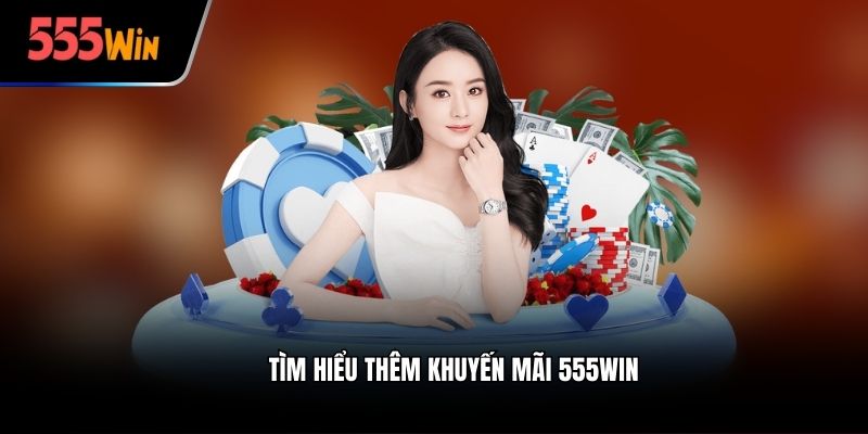 Tìm hiểu thêm khuyến mãi 555win