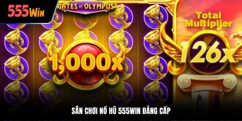 Sân chơi nổ hũ 555Win đẳng cấp