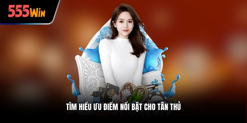 Tìm hiểu ưu điểm nổi bật cho tân thủ