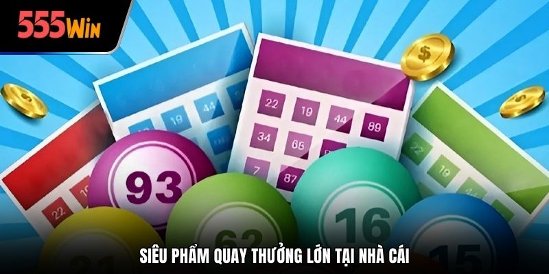 Siêu phẩm quay thưởng lớn tại nhà cái