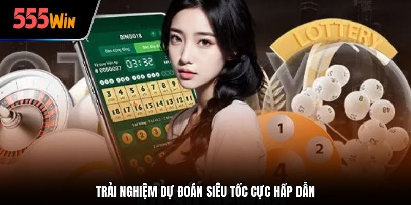 Trải nghiệm dự đoán siêu tốc cực hấp dẫn